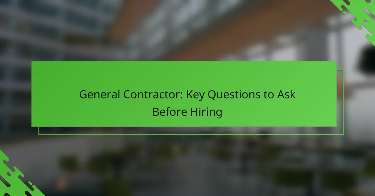 General Contractor: Key Questions to Ask Before Hiring