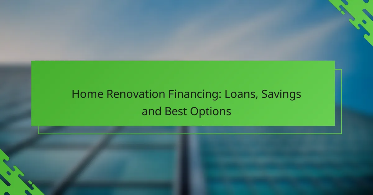 Home Renovation Financing: Loans, Savings and Best Options