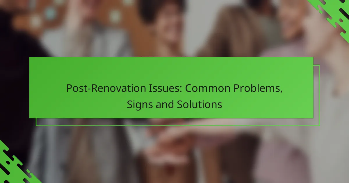 Post-Renovation Issues: Common Problems, Signs and Solutions