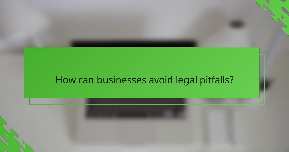 How can businesses avoid legal pitfalls?