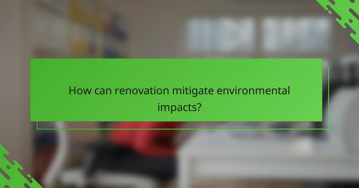 How can renovation mitigate environmental impacts?