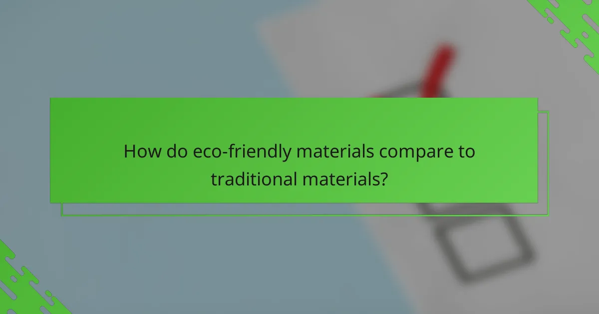 How do eco-friendly materials compare to traditional materials?