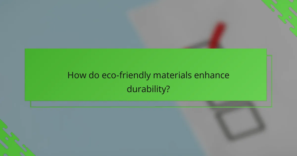 How do eco-friendly materials enhance durability?