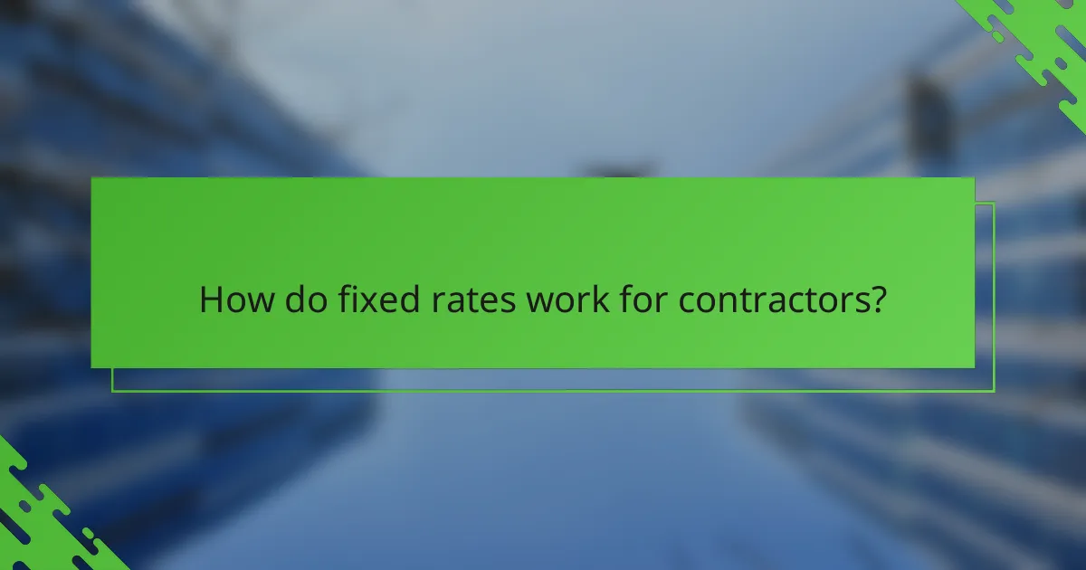 How do fixed rates work for contractors?