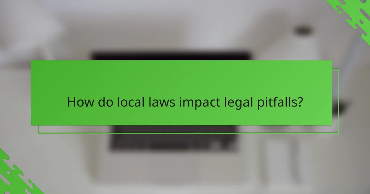 How do local laws impact legal pitfalls?