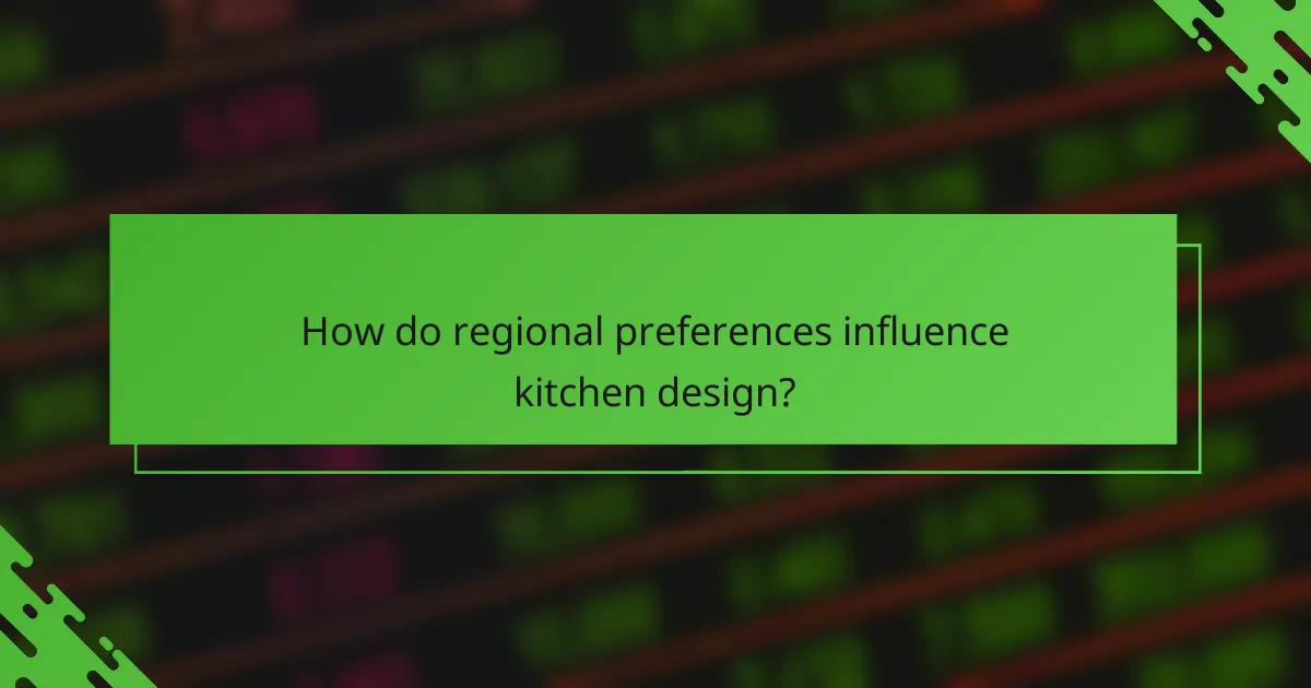 How do regional preferences influence kitchen design?