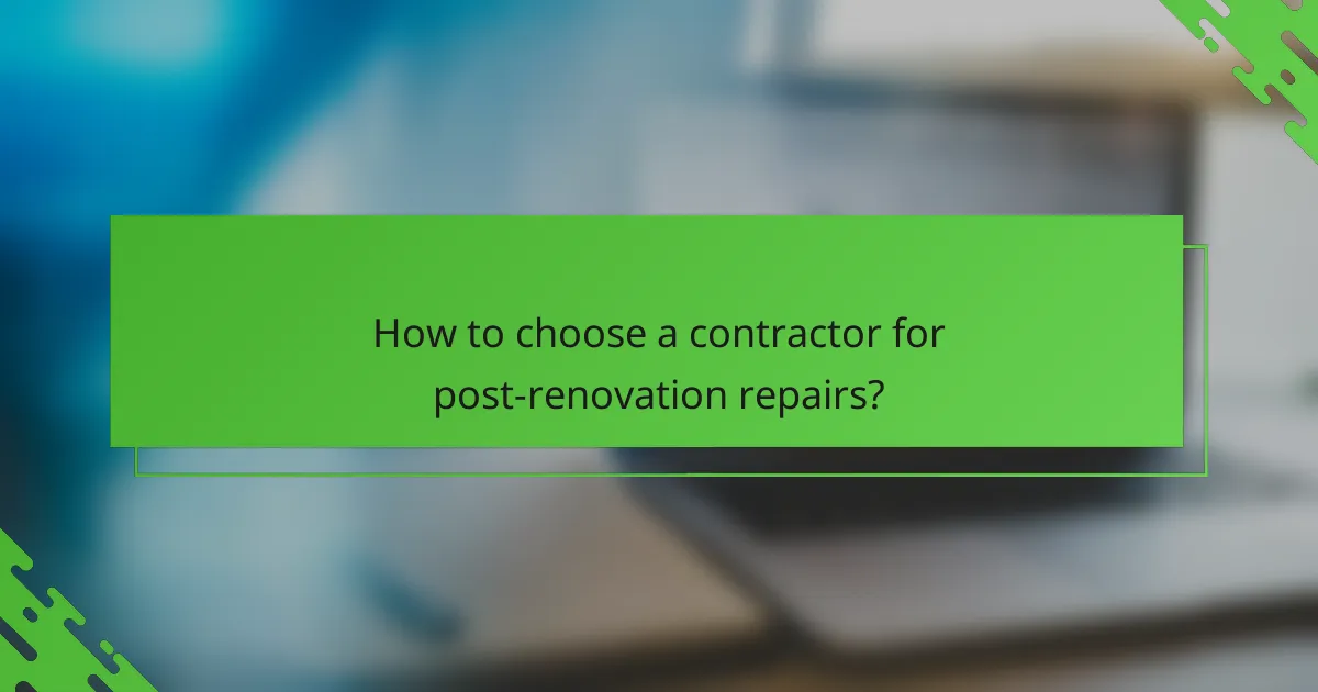How to choose a contractor for post-renovation repairs?