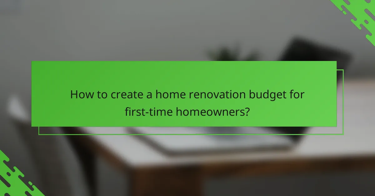How to create a home renovation budget for first-time homeowners?