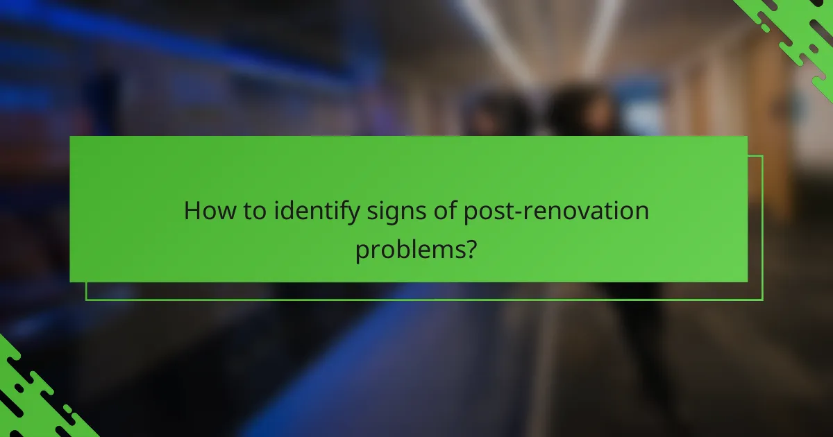 How to identify signs of post-renovation problems?