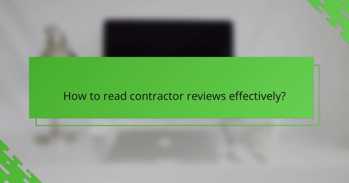 How to read contractor reviews effectively?