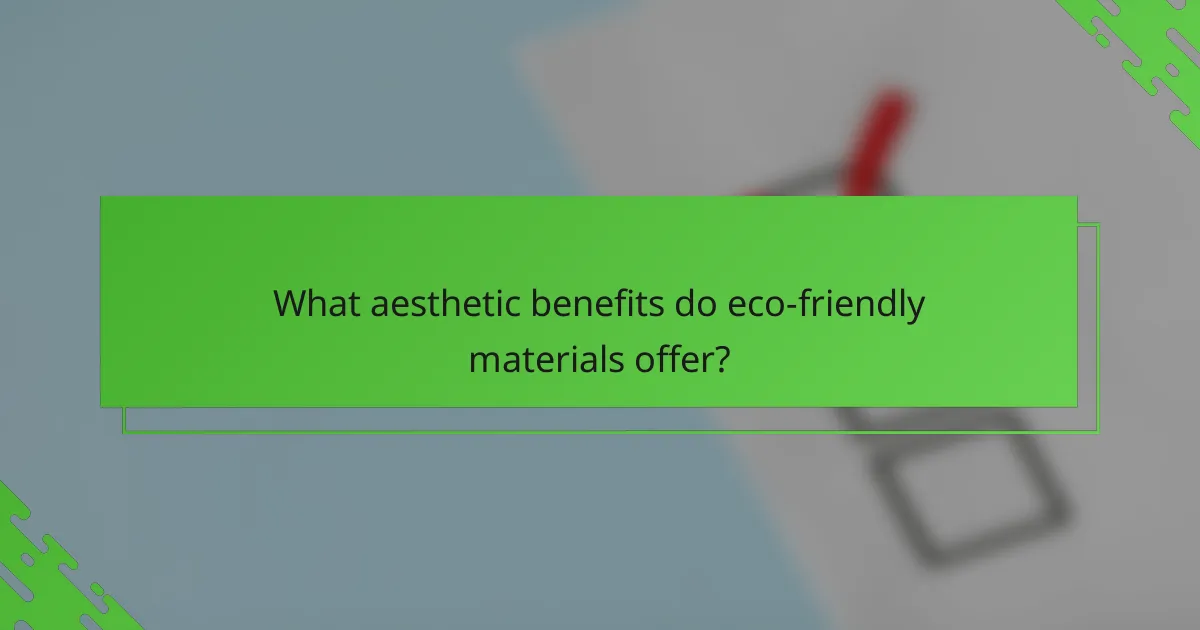 What aesthetic benefits do eco-friendly materials offer?