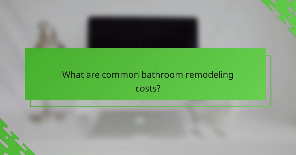 What are common bathroom remodeling costs?