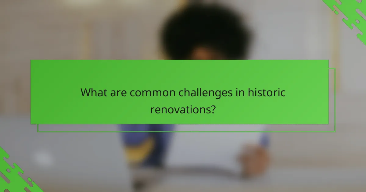 What are common challenges in historic renovations?