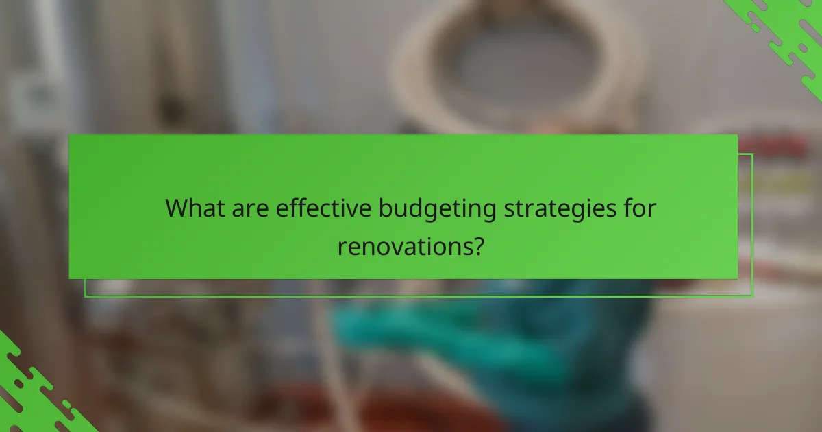 What are effective budgeting strategies for renovations?