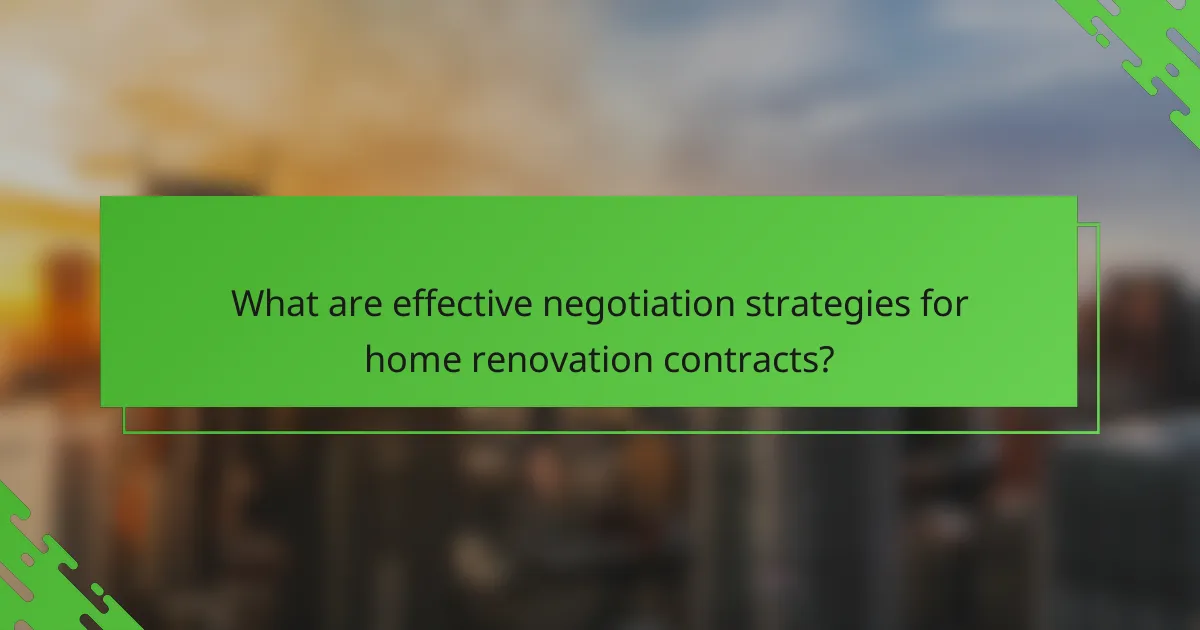 What are effective negotiation strategies for home renovation contracts?