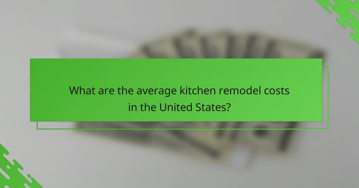 What are the average kitchen remodel costs in the United States?
