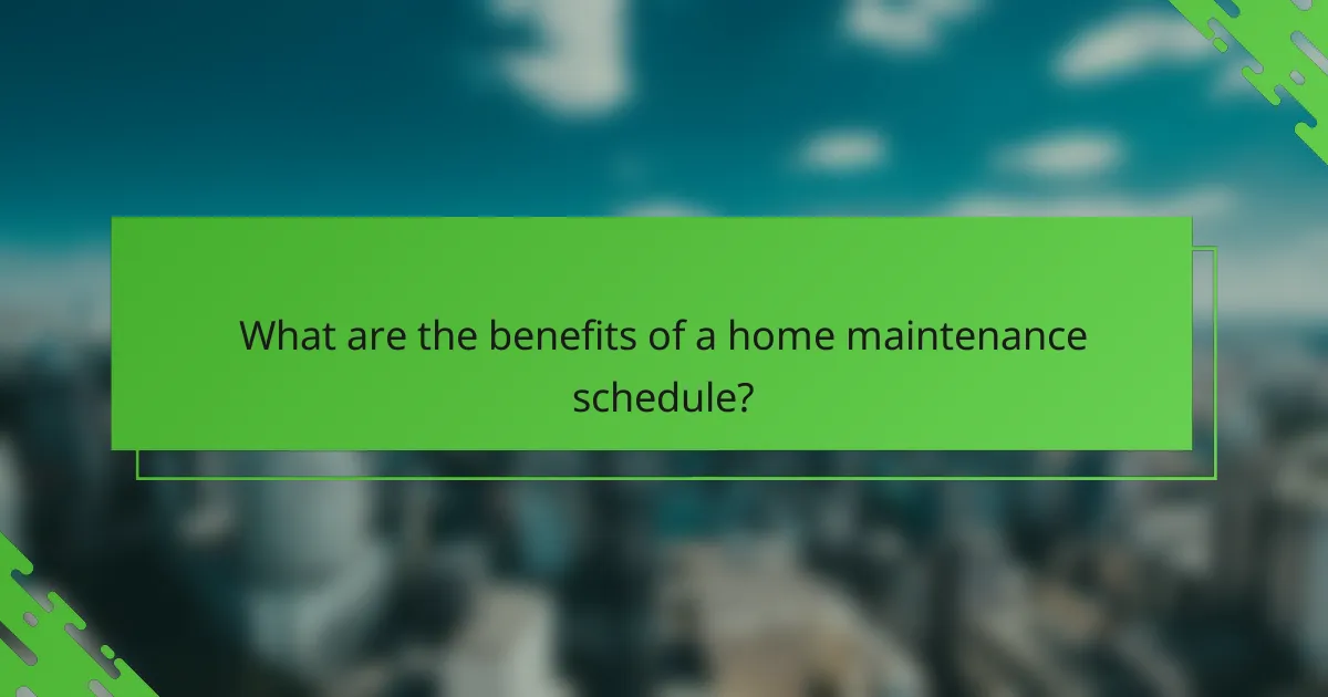 What are the benefits of a home maintenance schedule?