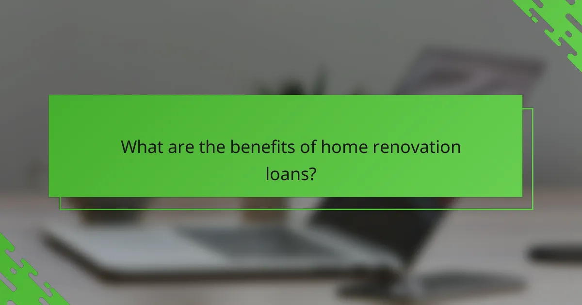What are the benefits of home renovation loans?
