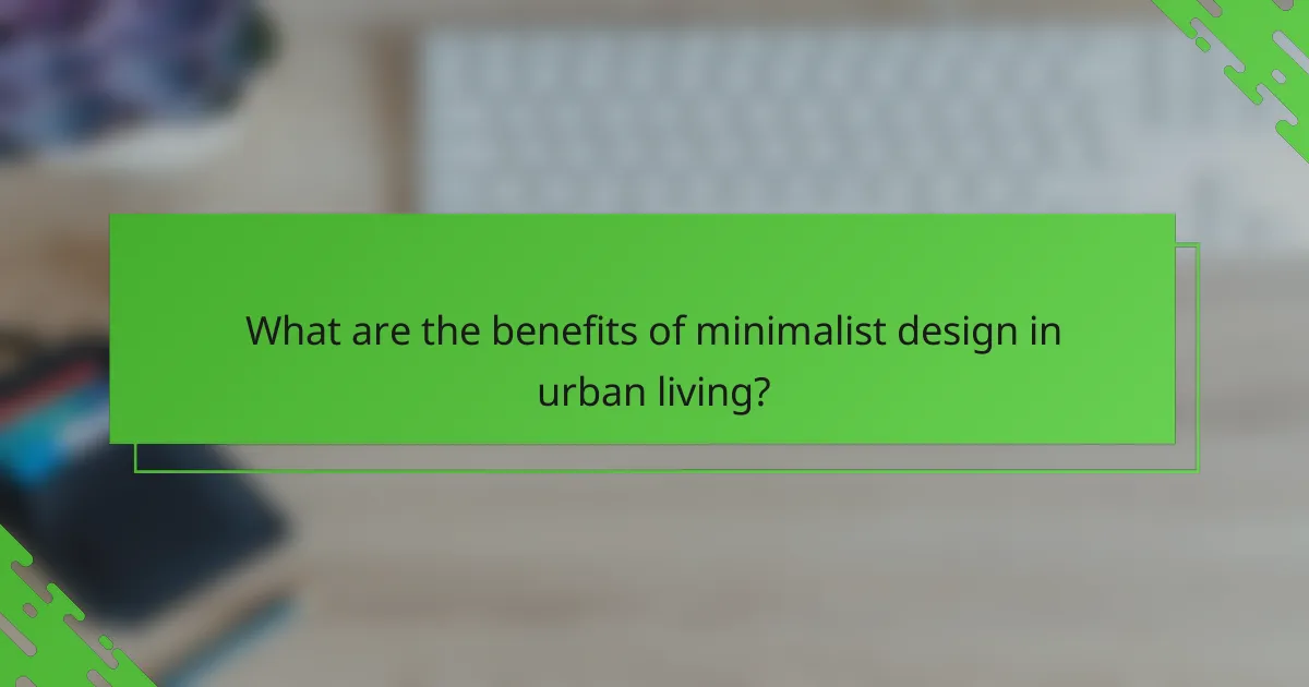 What are the benefits of minimalist design in urban living?
