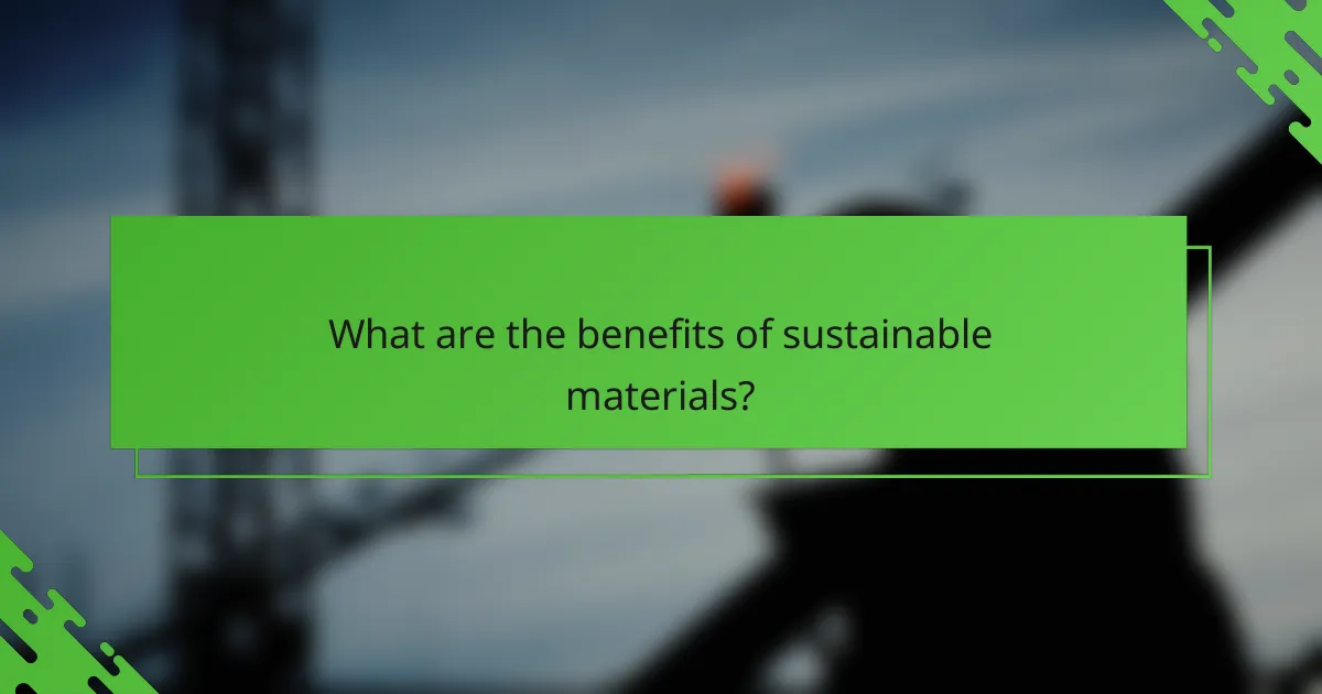 What are the benefits of sustainable materials?