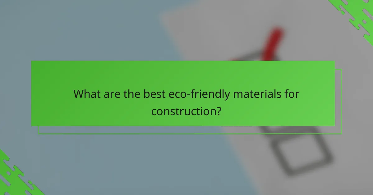 What are the best eco-friendly materials for construction?