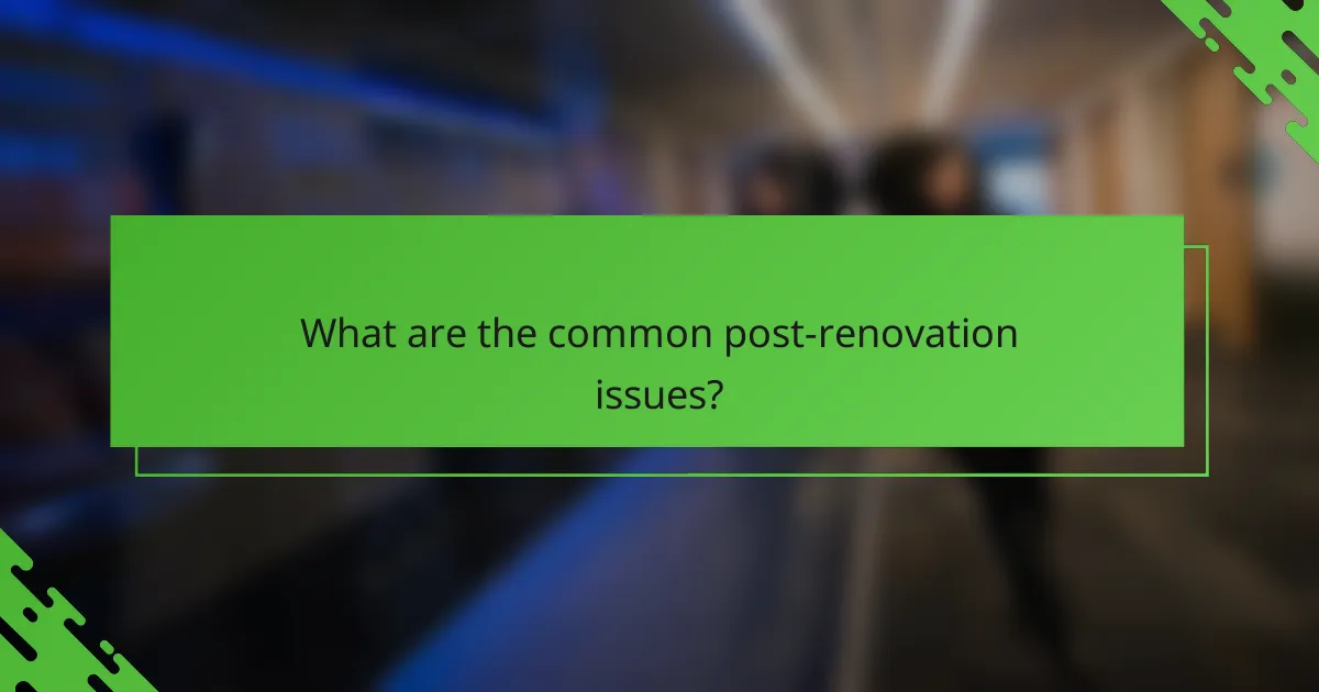 What are the common post-renovation issues?