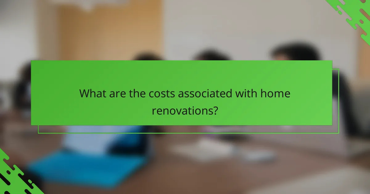 What are the costs associated with home renovations?