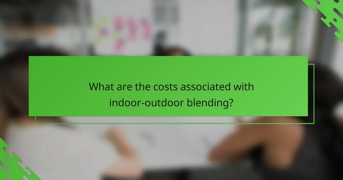 What are the costs associated with indoor-outdoor blending?