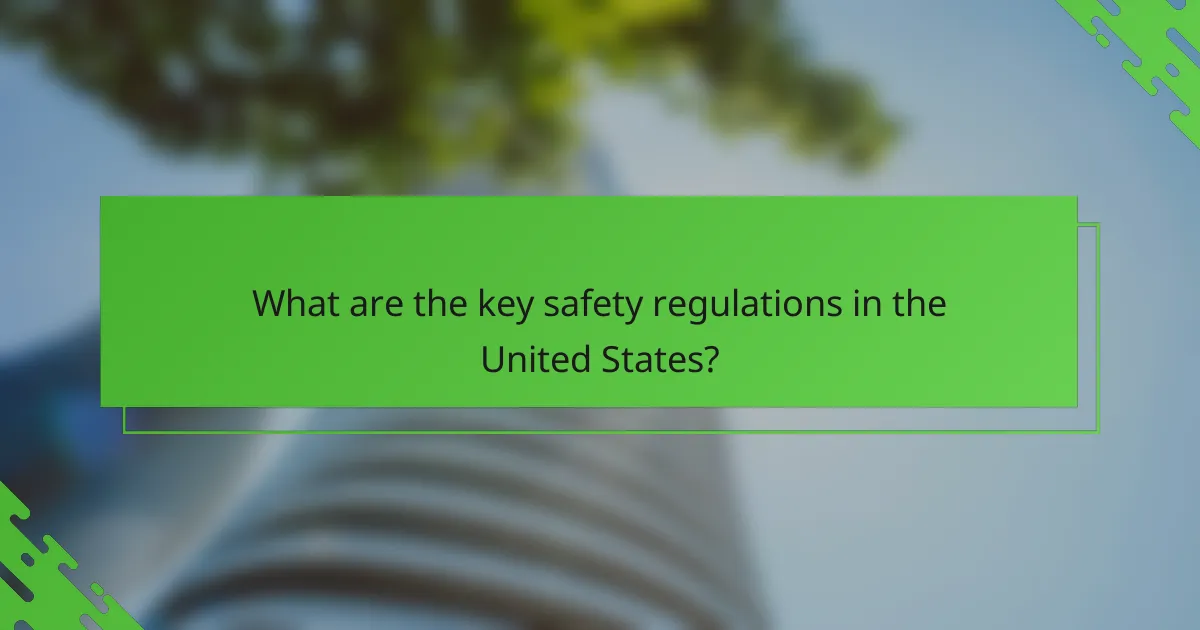 What are the key safety regulations in the United States?