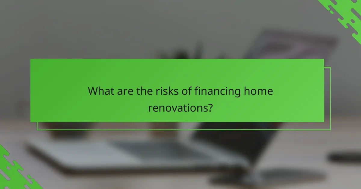 What are the risks of financing home renovations?