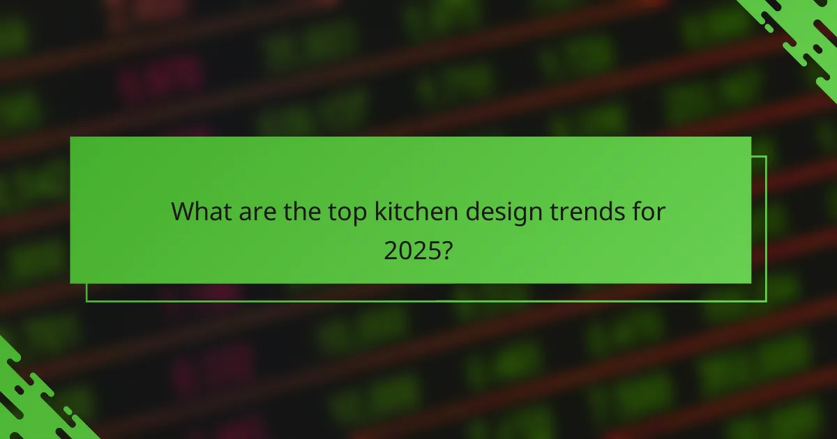 What are the top kitchen design trends for 2025?