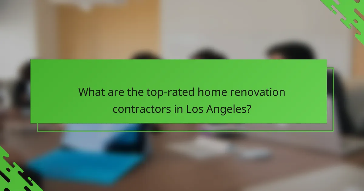 What are the top-rated home renovation contractors in Los Angeles?