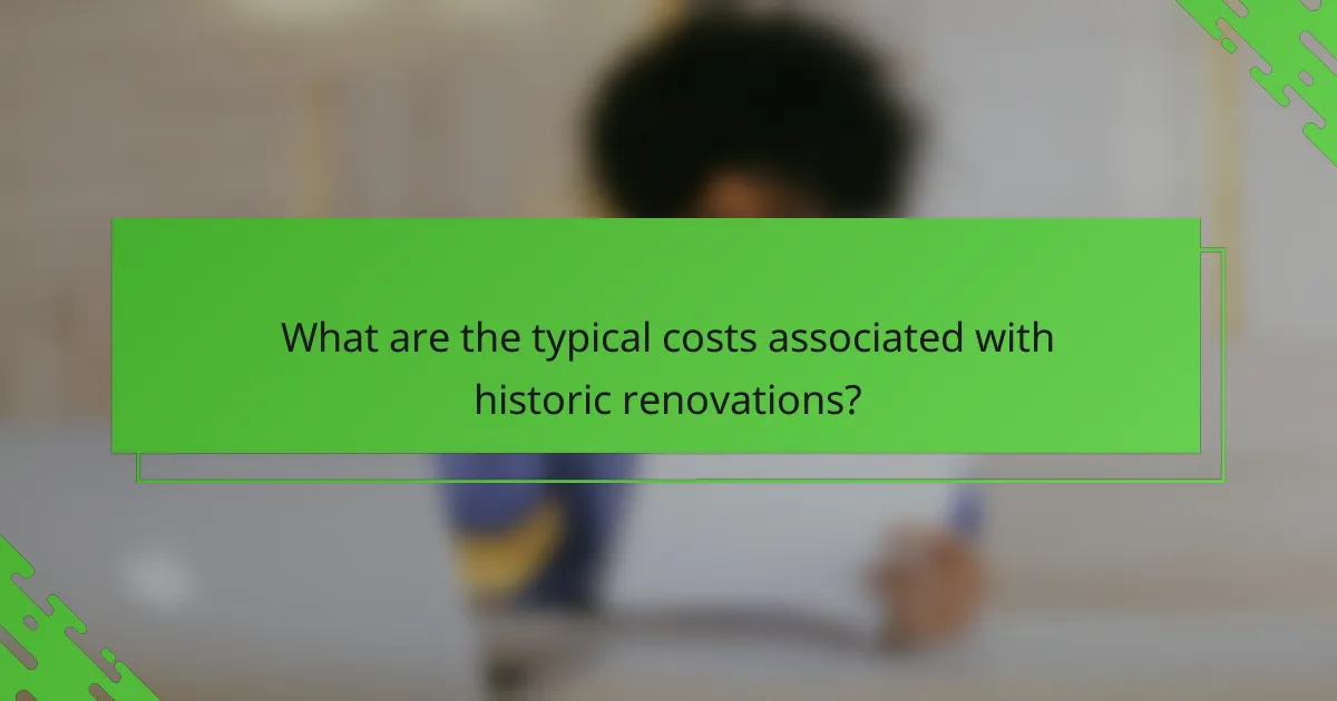 What are the typical costs associated with historic renovations?