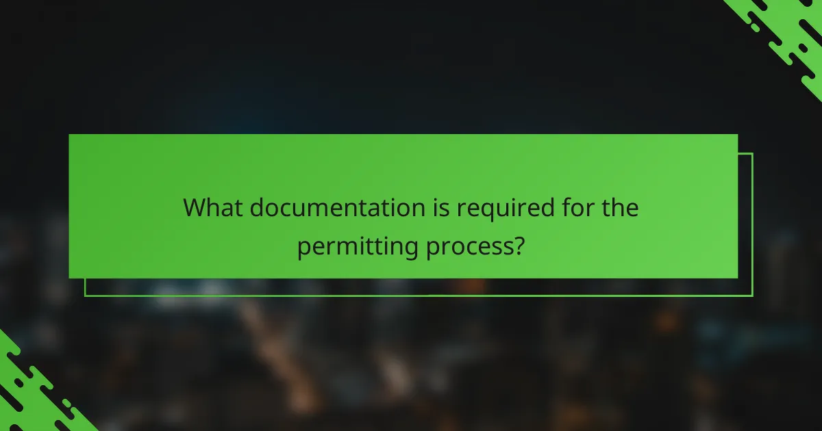What documentation is required for the permitting process?