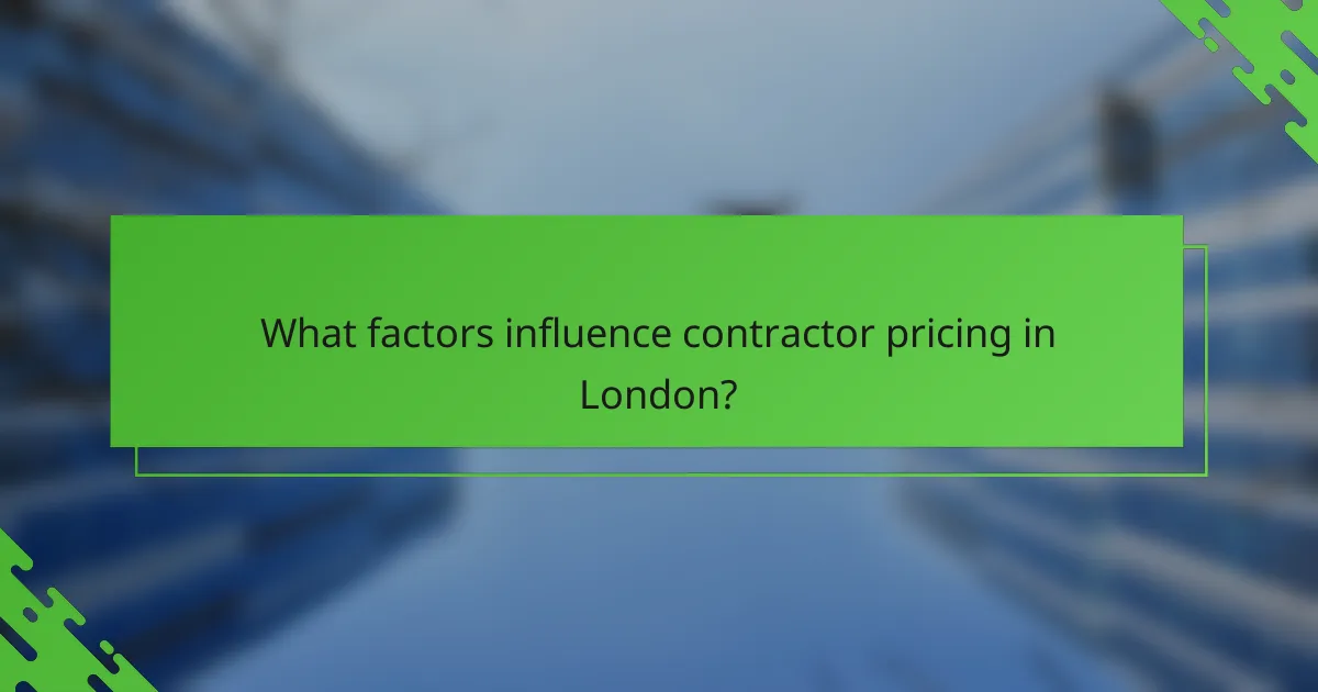 What factors influence contractor pricing in London?
