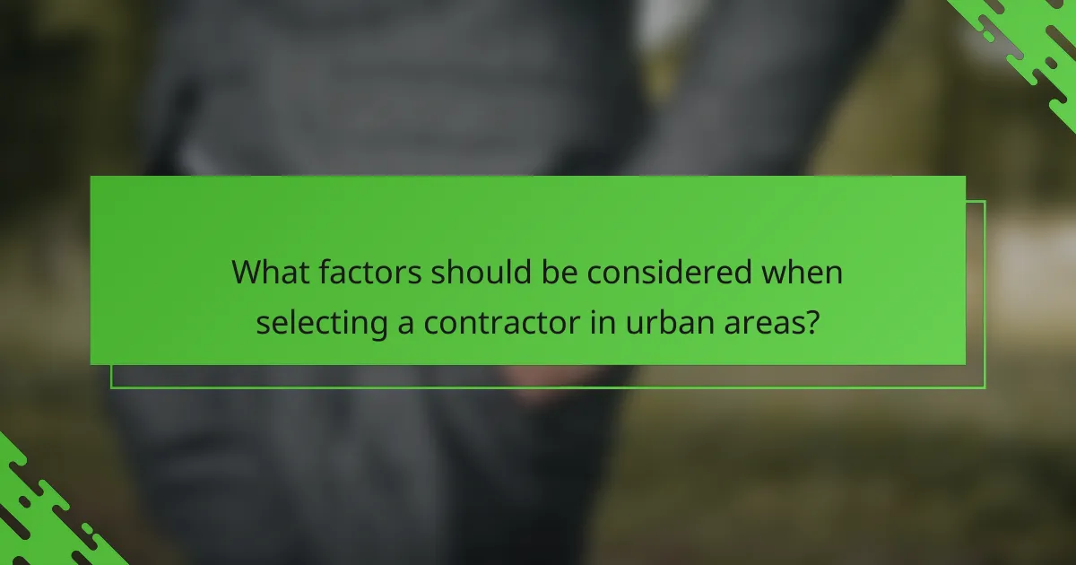 What factors should be considered when selecting a contractor in urban areas?