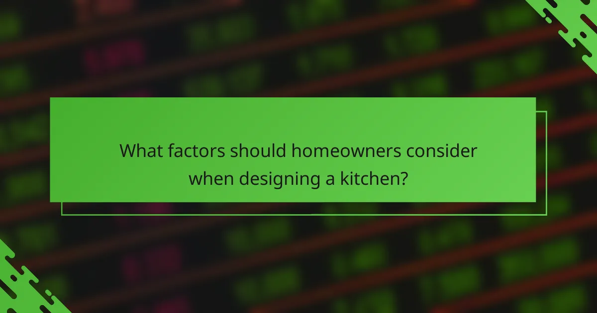 What factors should homeowners consider when designing a kitchen?
