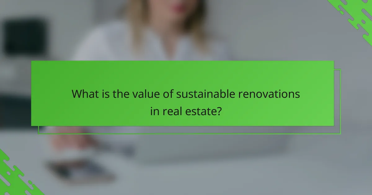 What is the value of sustainable renovations in real estate?
