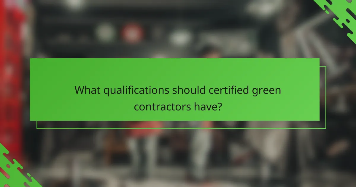 What qualifications should certified green contractors have?