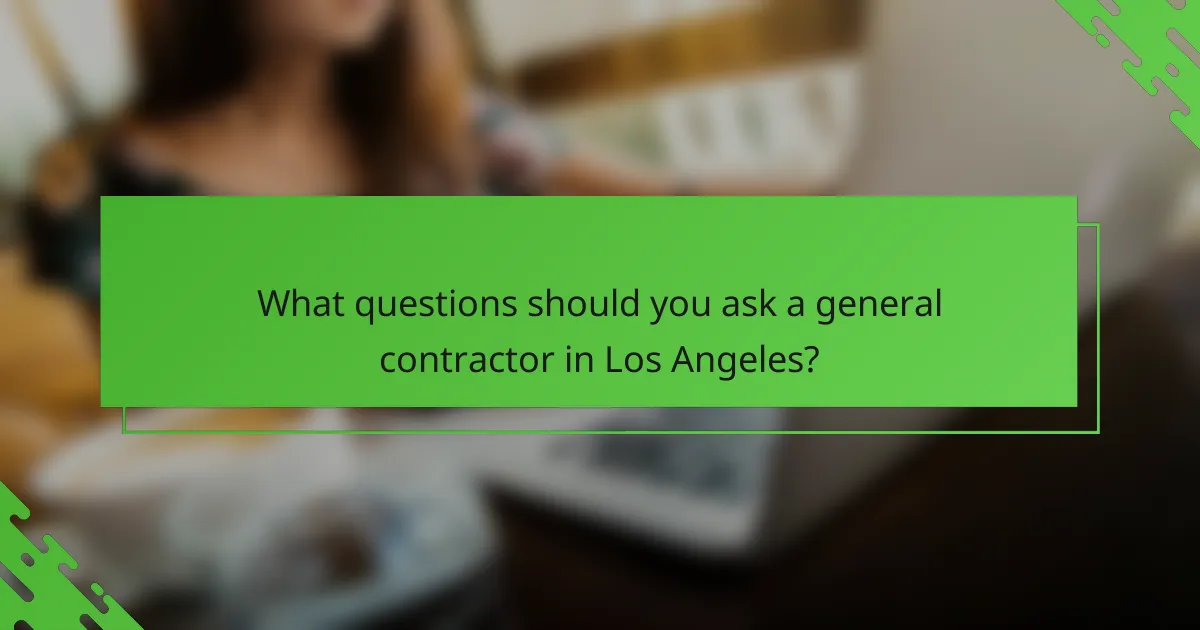 What questions should you ask a general contractor in Los Angeles?