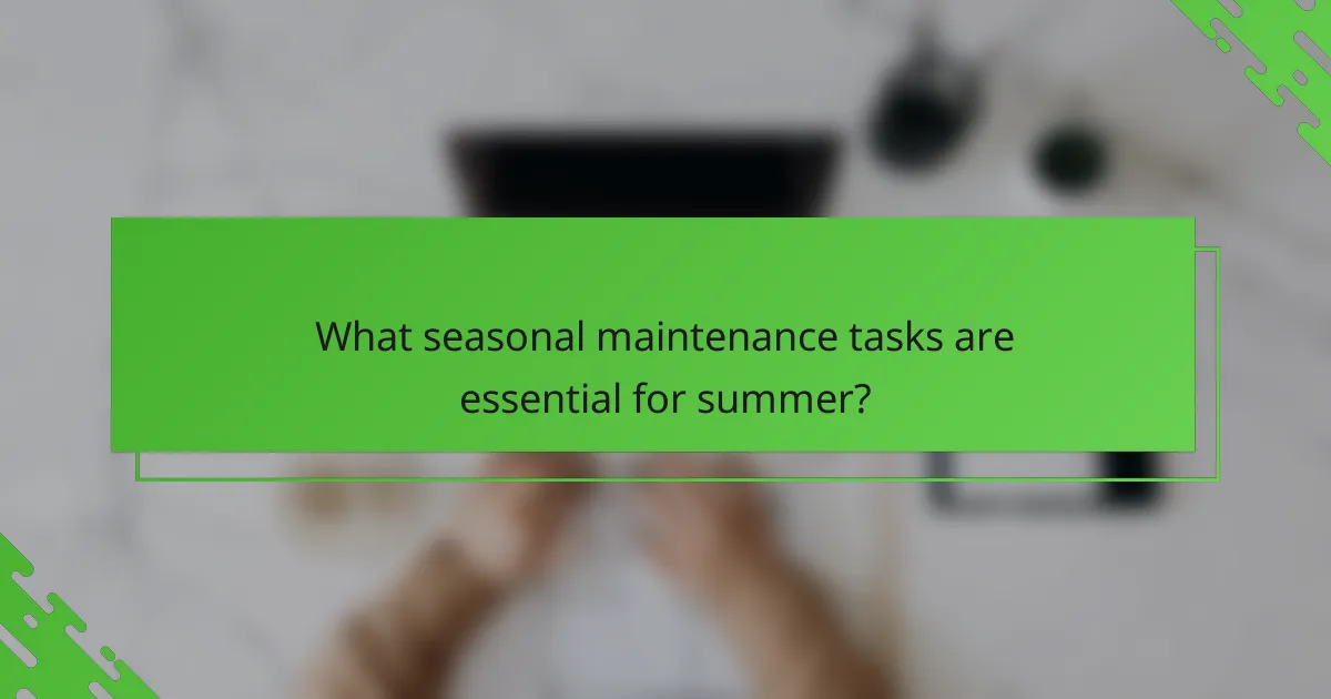 What seasonal maintenance tasks are essential for summer?